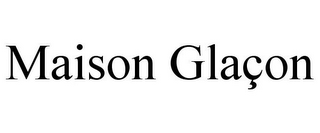 MAISON GLAÇON