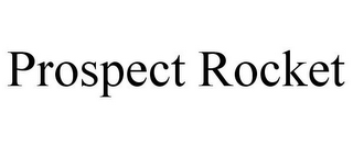 PROSPECT ROCKET