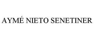 AYMÉ NIETO SENETINER