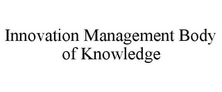 INNOVATION MANAGEMENT BODY OF KNOWLEDGE