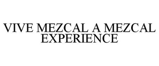 VIVE MEZCAL A MEZCAL EXPERIENCE