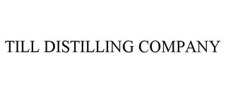 TILL DISTILLING COMPANY