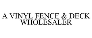 A VINYL FENCE & DECK WHOLESALER