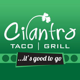 CILANTRO TACO GRILL ...IT'S GOOD TO GO