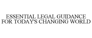 ESSENTIAL LEGAL GUIDANCE FOR TODAY'S CHANGING WORLD