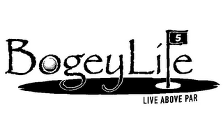 BOGEYLIFE 5 LIVE ABOVE PAR