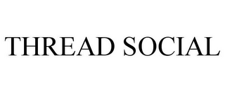 THREAD SOCIAL