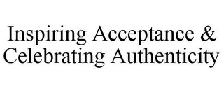 INSPIRING ACCEPTANCE & CELEBRATING AUTHENTICITY