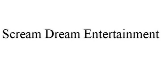 SCREAM DREAM ENTERTAINMENT