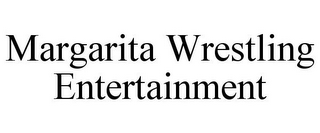 MARGARITA WRESTLING ENTERTAINMENT