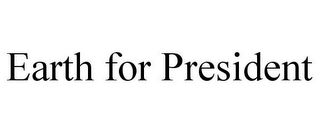 EARTH FOR PRESIDENT