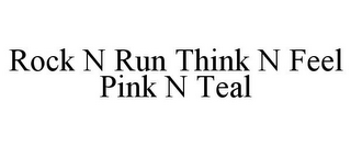 ROCK N RUN THINK N FEEL PINK N TEAL