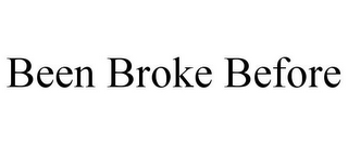 BEEN BROKE BEFORE