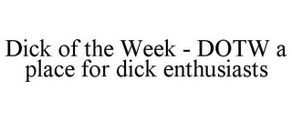 DICK OF THE WEEK - DOTW A PLACE FOR DICK ENTHUSIASTS