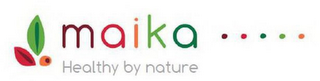 MAIKA ..... HEALTHY BY NATURE