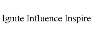 IGNITE INFLUENCE INSPIRE