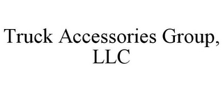 TRUCK ACCESSORIES GROUP, LLC