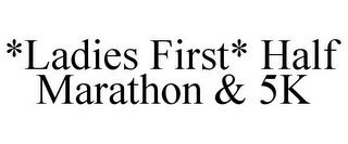 *LADIES FIRST* HALF MARATHON & 5K