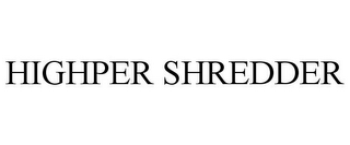 HIGHPER SHREDDER