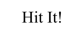 HIT IT!