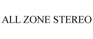 ALL ZONE STEREO