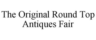 THE ORIGINAL ROUND TOP ANTIQUES FAIR