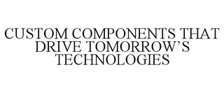 CUSTOM COMPONENTS THAT DRIVE TOMORROW'S TECHNOLOGIES