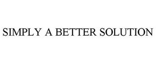 SIMPLY A BETTER SOLUTION