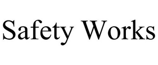 SAFETY WORKS