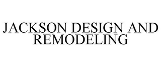 JACKSON DESIGN AND REMODELING