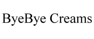 BYEBYE CREAMS