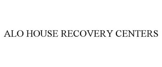 ALO HOUSE RECOVERY CENTERS