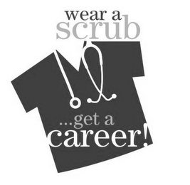 WEAR A SCRUB...GET A CAREER!