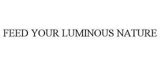 FEED YOUR LUMINOUS NATURE