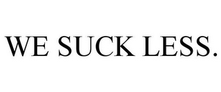 WE SUCK LESS.