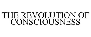 THE REVOLUTION OF CONSCIOUSNESS