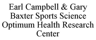 EARL CAMPBELL & GARY BAXTER SPORTS SCIENCE OPTIMUM HEALTH RESEARCH CENTER