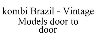 KOMBI BRAZIL - VINTAGE MODELS DOOR TO DOOR