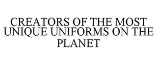 CREATORS OF THE MOST UNIQUE UNIFORMS ON THE PLANET