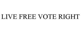 LIVE FREE VOTE RIGHT