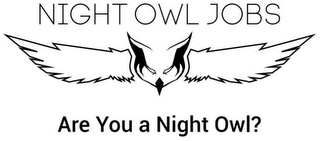 NIGHT OWL JOBS ARE YOU A NIGHT OWL?