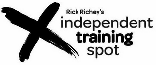 X RICK RICHEY'S INDEPENDENT TRAINING SPOT