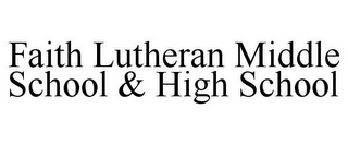 FAITH LUTHERAN MIDDLE SCHOOL & HIGH SCHOOL