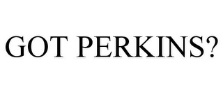 GOT PERKINS?