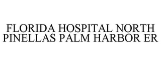 FLORIDA HOSPITAL NORTH PINELLAS PALM HARBOR ER