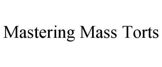 MASTERING MASS TORTS