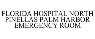 FLORIDA HOSPITAL NORTH PINELLAS PALM HARBOR EMERGENCY ROOM