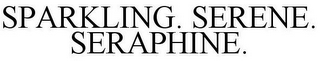 SPARKLING. SERENE. SERAPHINE.