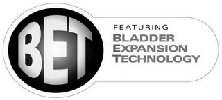 BET FEATURING BLADDER EXPANSION TECHNOLOGY