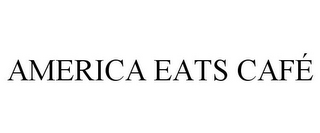 AMERICA EATS CAFÉ